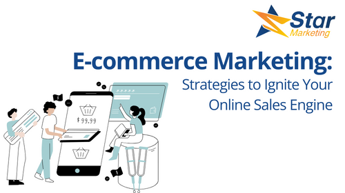 E-commerce Marketing: Strategies to Ignite Your Online Sales Engine